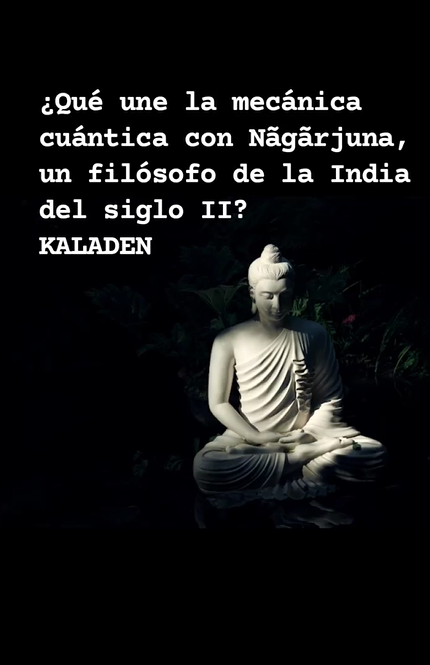 ¿Qué une la mecánica cuántica con Nãgãrjuna, un filósofo de la India del siglo II? 